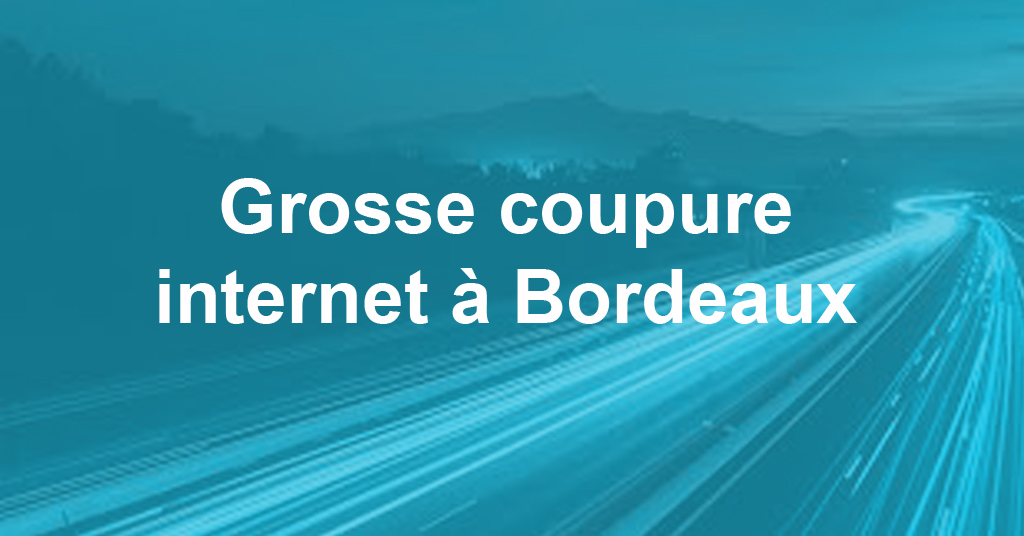 Grosse coupure internet à Bordeaux suite à des travaux sur la rocade